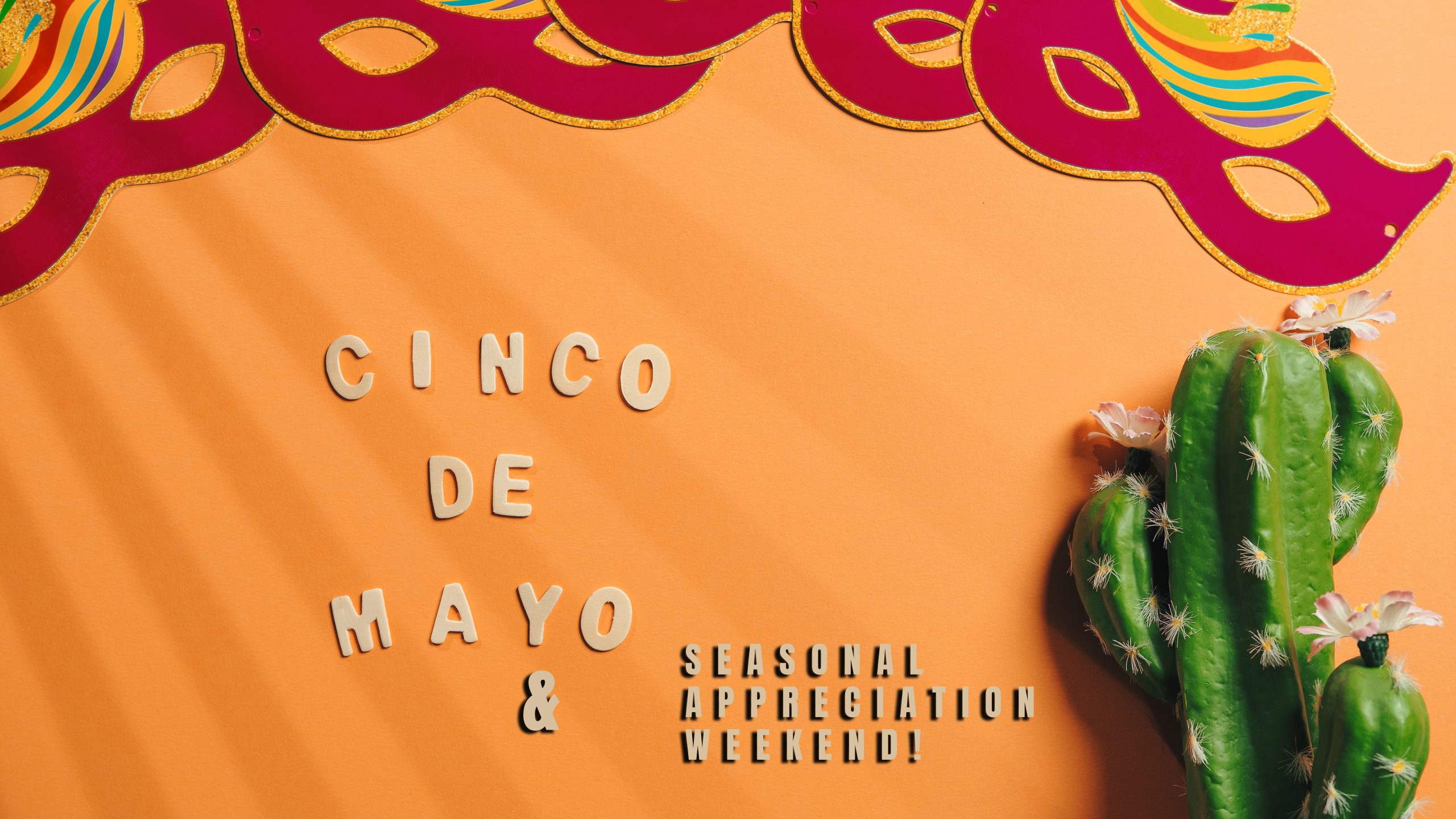 CINCO DE MAYO AND SEASONAL APPRECIATION BBQ COOK-OFF WEEKEND! ---- MAY 1ST - 4TH